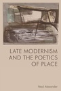 Cover: Late Modernism and the Poetics of Place - Edinburgh University Press