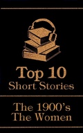 Cover: The Top 10 Short Stories - The 1900's - The Women - Top 10 Publishing