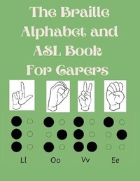 Abbildung von: The Braille Alphabet and ASL Book For Carers - Cristina Dovan