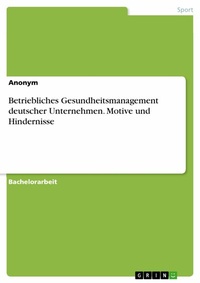 Abbildung von: Betriebliches Gesundheitsmanagement deutscher Unternehmen. Motive und Hindernisse - GRIN Verlag