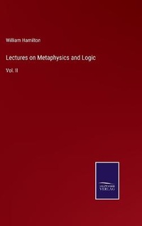 Enlarge image Cover: Lectures on Metaphysics and Logic - Salzwasser-Verlag