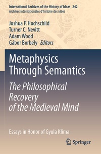 Enlarge image Cover: Metaphysics Through Semantics: The Philosophical Recovery of the Medieval Mind - Springer