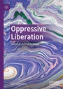 Cover: Oppressive Liberation - Palgrave Macmillan