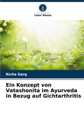 Cover: Ein Konzept von Vatashonita im Ayurveda in Bezug auf Gichtarthritis - Verlag Unser Wissen