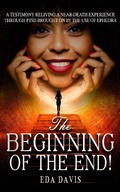 Cover: The Beginning of the End! (A testimony of reliving a near-death experience through PTSD brought on by ephedra., #1) - A testimony of reliving a near-death experience through PTSD brought on by ephedra.