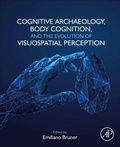 Cover: Cognitive Archaeology, Body Cognition, and the Evolution of Visuospatial Perception - Academic Press