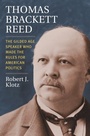 Cover: Thomas Brackett Reed - University Press of Kansas