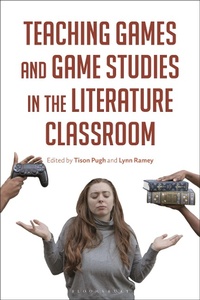 Enlarge image Cover: Teaching Games and Game Studies in the Literature Classroom - Bloomsbury Academic