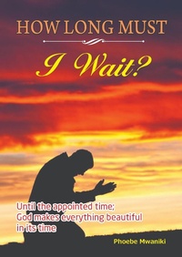 Enlarge image Cover: How Long Must I Wait? - Phoebe Mwaniki