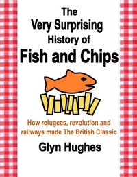Enlarge image Cover: The Very Surprising History of Fish and Chips - Lulu.com