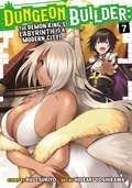 Cover: Dungeon Builder: The Demon King's Labyrinth is a Modern City! (Manga) Vol. 7 - Seven Seas Entertainment, LLC