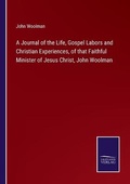 Cover: A Journal of the Life, Gospel Labors and Christian Experiences, of that Faithful Minister of Jesus Christ, John Woolman - Salzwasser-Verlag