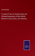 Cover: A Journal of the Life, Gospel Labors and Christian Experiences, of that Faithful Minister of Jesus Christ, John Woolman - Salzwasser-Verlag