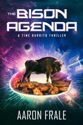 Cover: The Bison Agenda: A Time Burrito Thriller - Aaron Frale