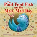 Cover: The Pout-Pout Fish and the Mad, Mad Day - Farrar, Straus & Giroux Inc