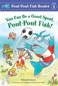 Cover: You Can Be a Good Sport, Pout-Pout Fish! - Farrar, Straus & Giroux Inc