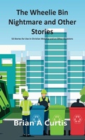 Cover: The Wheelie Bin Nightmare and Other Stories - Brian Alec Curtis