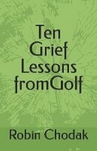 Abbildung von: Ten Grief Lessons from Golf - Robin Chodak