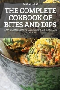 Abbildung von: The Complete Cokbook of Bites and Dips - Cassian Lucas