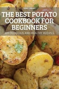 Cover: The Best Potato Cookbook for Beginners - TERRY GRANT