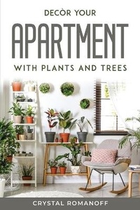 Abbildung von: Decor your apartment with plants and trees - Crystal Romanoff