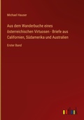 Cover: Aus dem Wanderbuche eines o&uml;sterreichischen Virtuosen - Briefe aus Californien, Su&uml;damerika und Australien - Outlook Verlag