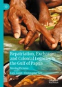 Cover: Repatriation, Exchange, and Colonial Legacies in the Gulf of Papua - Palgrave Macmillan