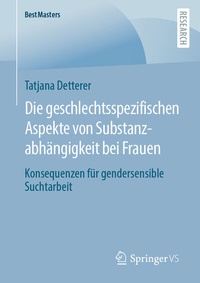 Abbildung von: Die geschlechtsspezifischen Aspekte von Substanzabhängigkeit bei Frauen - Springer VS