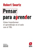 Cover: Pensar para aprender : c&oacute;mo transformar el aprendizaje en el aula con el TBL - Fundaci&oacute;n Santa Mar&iacute;a-Ediciones SM