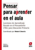 Cover: Pensar para aprender en el aula : lecciones de aprendizaje basado en el pensamiento para educaci&oacute;n primaria - Fundaci&oacute;n Santa Mar&iacute;a-Ediciones SM