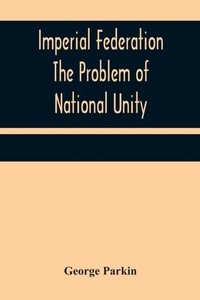 Enlarge image Cover: Imperial Federation The Problem of National Unity - ALPHA EDITION
