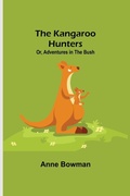 Cover: The Kangaroo Hunters Or, Adventures in the Bush - ALPHA EDITION