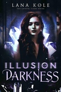 Cover: Illusion of Darkness (Crystal Clear Series, #3) - Lana Kole