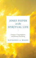 Cover: Josef Pieper on the Spiritual Life - University of Notre Dame Press