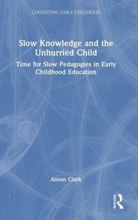Enlarge image Cover: Slow Knowledge and the Unhurried Child - Routledge