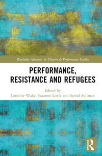Enlarge image Cover: Performance, Resistance and Refugees - Routledge