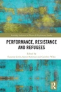 Cover: Performance, Resistance and Refugees - Routledge