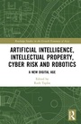 Cover: Artificial Intelligence, Intellectual Property, Cyber Risk and Robotics - Routledge