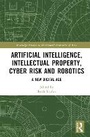 Cover: Artificial Intelligence, Intellectual Property, Cyber Risk and Robotics - Routledge