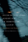Cover: Decriminalizing Abortion in Northern Ireland - Bloomsbury Academic