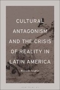 Cover: Cultural Antagonism and the Crisis of Reality in Latin America - Bloomsbury Academic USA
