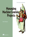 Cover: Managing Machine Learning Projects - Manning Publications