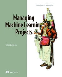 Enlarge image Cover: Managing Machine Learning Projects - Manning Publications