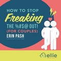 Cover: How to Stop Freaking the %#$@ Out for Couples - Beaver's Pond Press