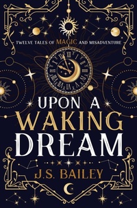 Enlarge image Cover: Upon a Waking Dream - J. S. Bailey