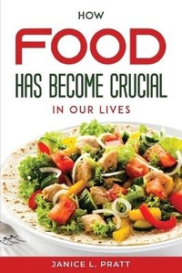 Abbildung von: How Food Has Become Crucial In Our Lives - Janice L. Pratt