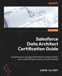 Abbildung von: Salesforce Data Architect Certification Guide - De Gruyter