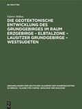 Cover: Die Geotektonische Entwicklung des Grundgebirges im Raum Erzgebirge - Elbtalzone - Lausitzer Grundgebirge - Westsudeten - De Gruyter