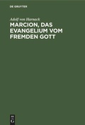 Cover: Marcion, das Evangelium vom fremden Gott - De Gruyter