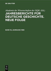 Abbildung von: Jahresberichte für deutsche Geschichte. Neue Folge. Band 18, Jahrgang 1966 - De Gruyter